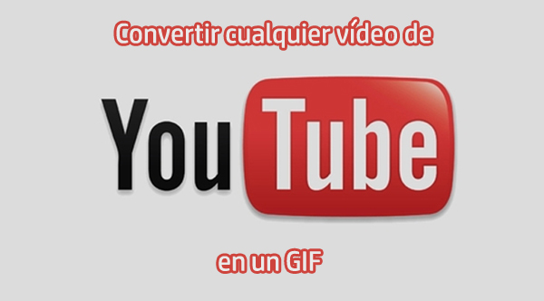 Truco para convertir cualquier vídeo de YouTube en un GIF 1 Convertir cualquier vídeo de YouTube en un GIF