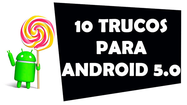 10 trucos de Android 5.0 Lollipop