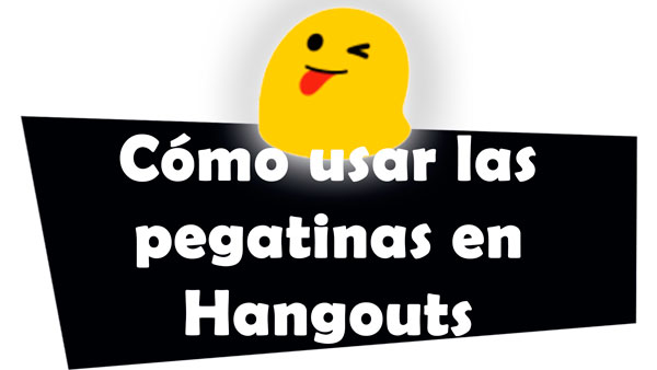 Cómo usar las pegatinas de Hangouts en el móvil y ordenador