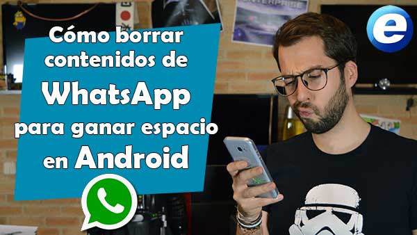 Así­ puedes borrar contenidos de WhatsApp para ganar espacio en tu Android