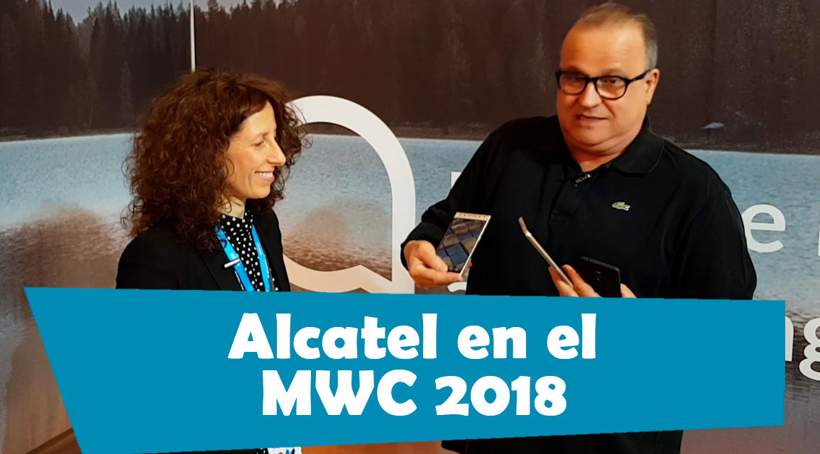 Así ha sido el paso de Alcatel por el MWC 2018, te lo mostramos en vídeo