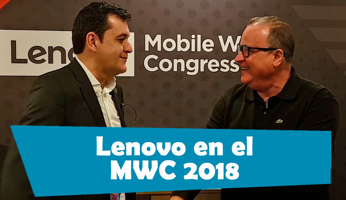 Así fue el paso de Lenovo por el MWC 2018, te lo contamos en vídeo