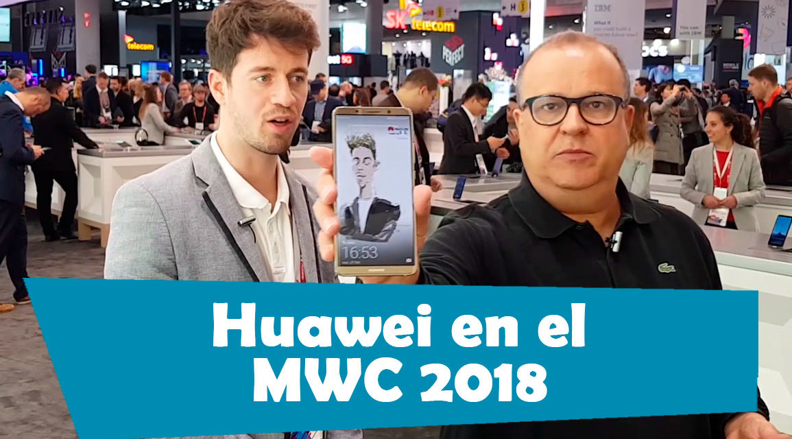Así ha sido el paso de Huawei por el MWC 2018, te lo mostramos en vídeo
