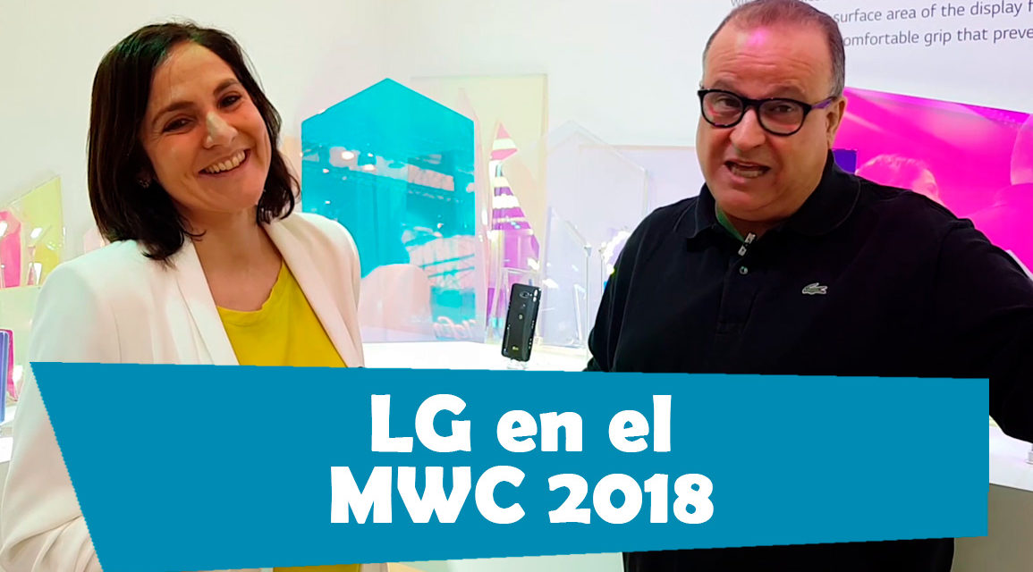 Así ha sido el paso de LG por el MWC 2018, te lo mostramos en vídeo