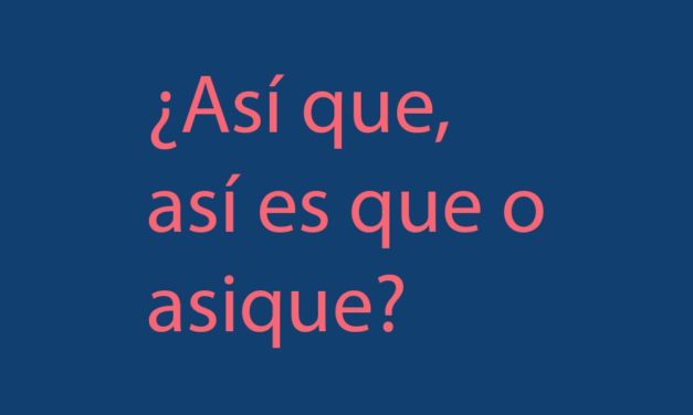 ¿Así que, así es que o asique? Diccionario de dudas para escribir en Internet