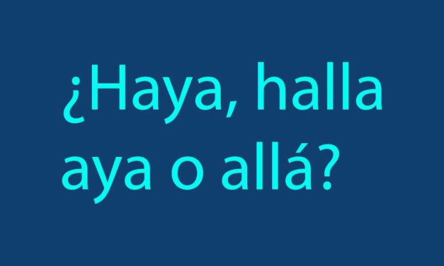 ¿Haya, halla, allá o aya? Diccionario de dudas para escribir en Internet