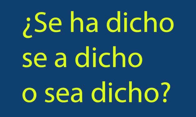 ¿Se a dicho, se ha dicho o sea dicho? Diccionario de dudas para escribir en Internet