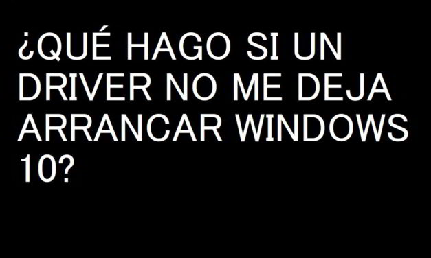 Qué puedo hacer si un driver no me deja arrancar Windows