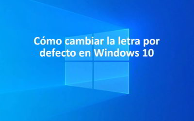 Cómo cambiar la letra por defecto en Windows 10