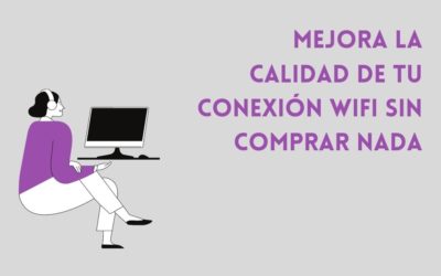 Cómo mejorar la calidad de tu conexión WiFi sin comprar nada