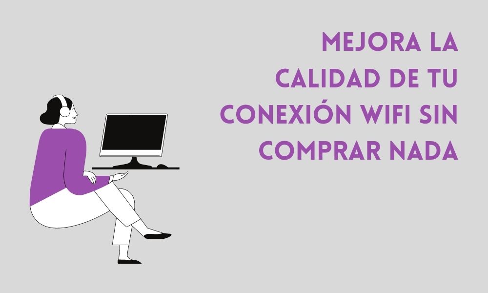 Cómo mejorar la calidad de tu conexión WiFi sin comprar nada