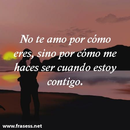 no te amo por como eres