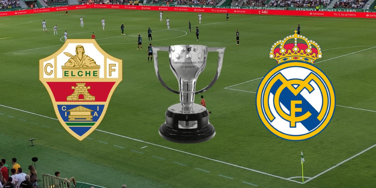 Horario y dónde ver por Internet el Elche-Real Madrid de Liga