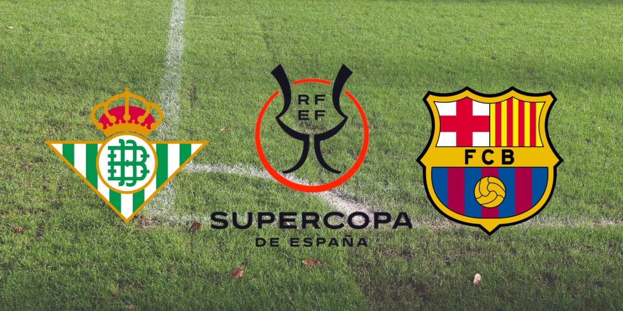 Horario y dónde ver por Internet el Betis-Barcelona, semifinal de la Supercopa de España 2023