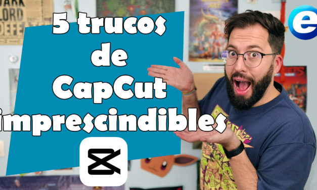 5 trucos de CapCut imprescindibles para triunfar con tus vídeos