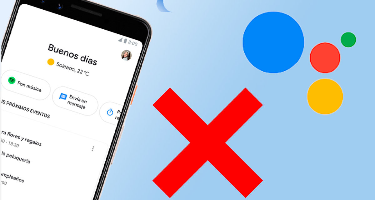 Olvídate de usar todas estas funciones del Asistente de Google