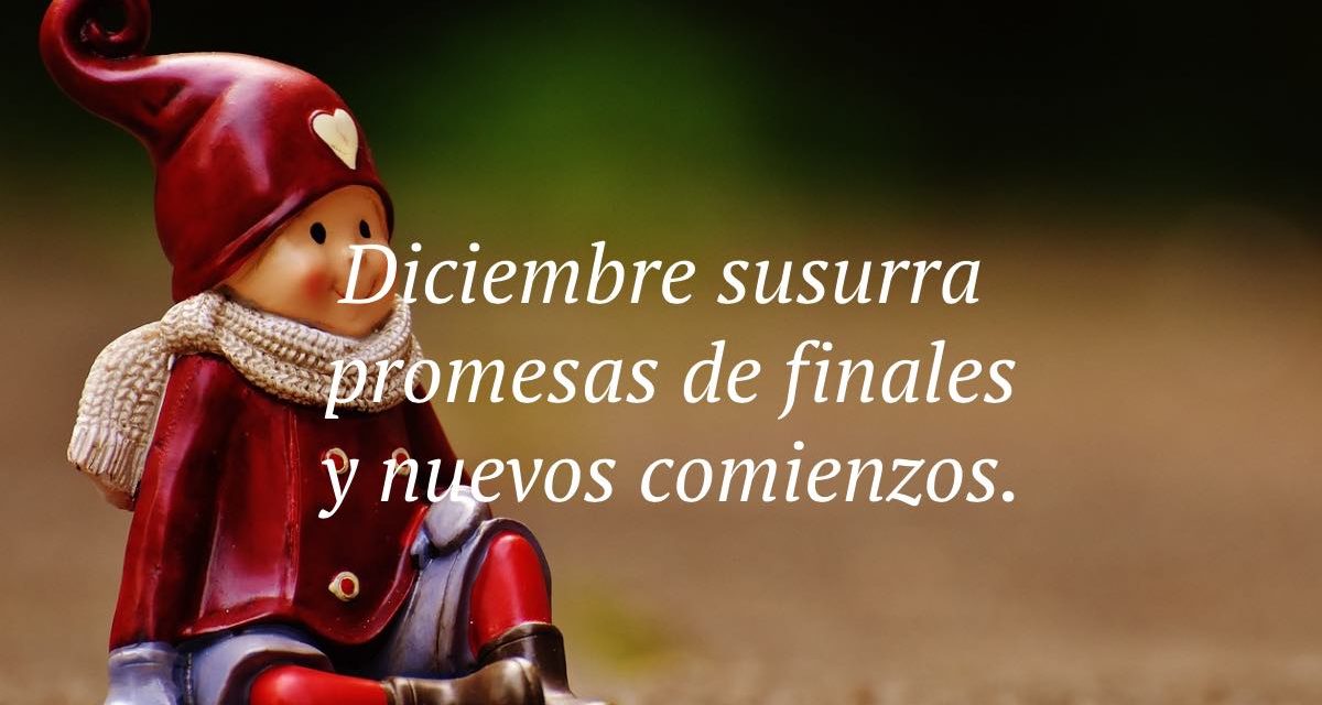 Bienvenido diciembre 2024: las mejores frases para recibir el nuevo mes